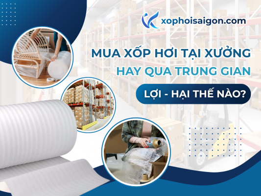 Mua Xốp Hơi Tại Xưởng Hay Qua Trung Gian: Lợi – Hại Thế Nào?
